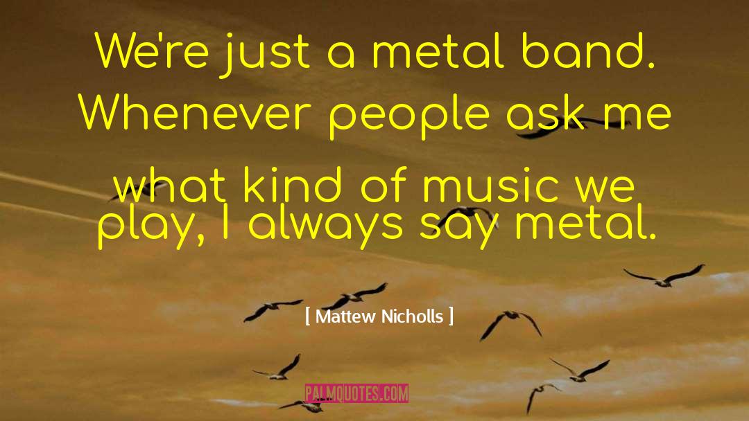 Metal Band quotes by Mattew Nicholls