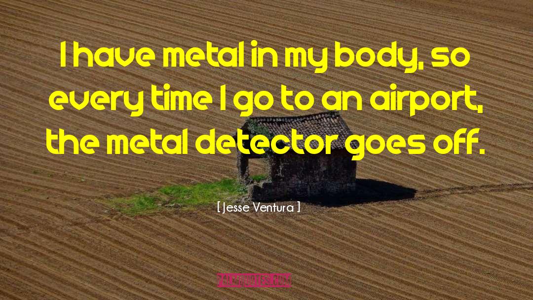 Metal Detectors quotes by Jesse Ventura
