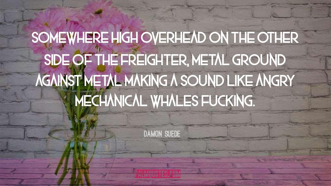 Metal quotes by Damon Suede