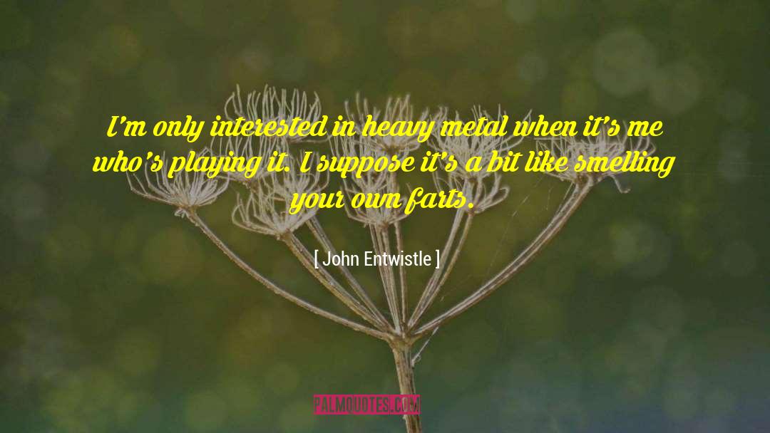 Metals quotes by John Entwistle