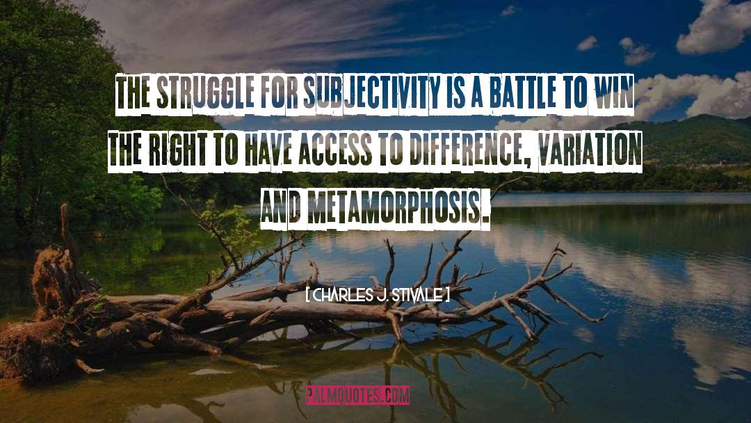 Metamorphosis quotes by Charles J. Stivale