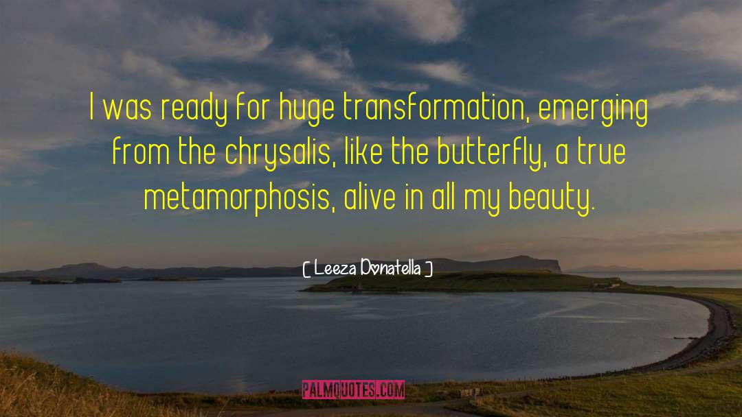 Metamorphosis quotes by Leeza Donatella