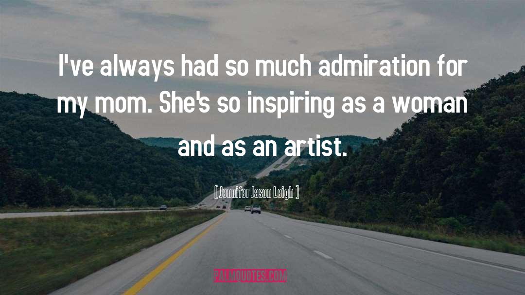 Metaphor For An Artist quotes by Jennifer Jason Leigh