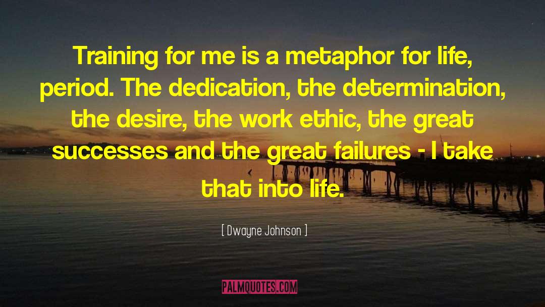 Metaphor For Life quotes by Dwayne Johnson