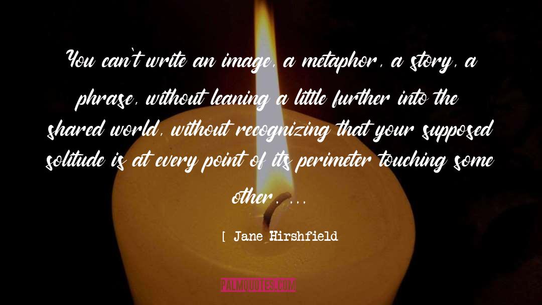 Metaphor quotes by Jane Hirshfield