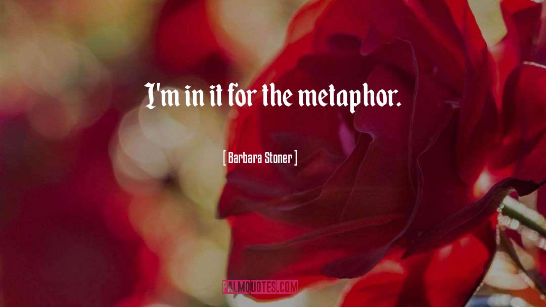 Metaphor quotes by Barbara Stoner