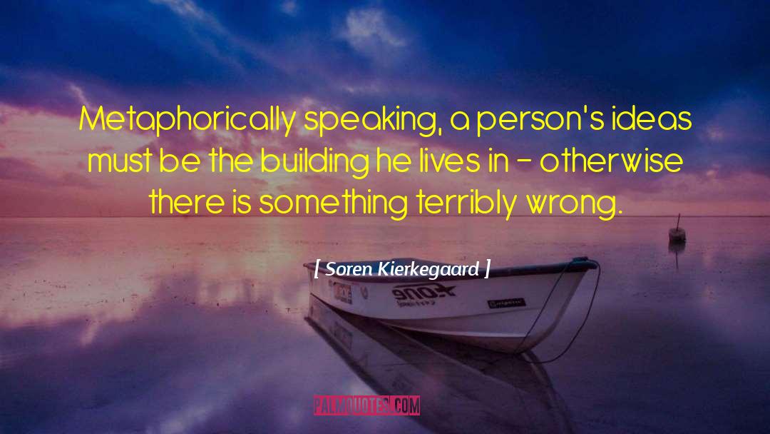 Metaphorically Speaking quotes by Soren Kierkegaard
