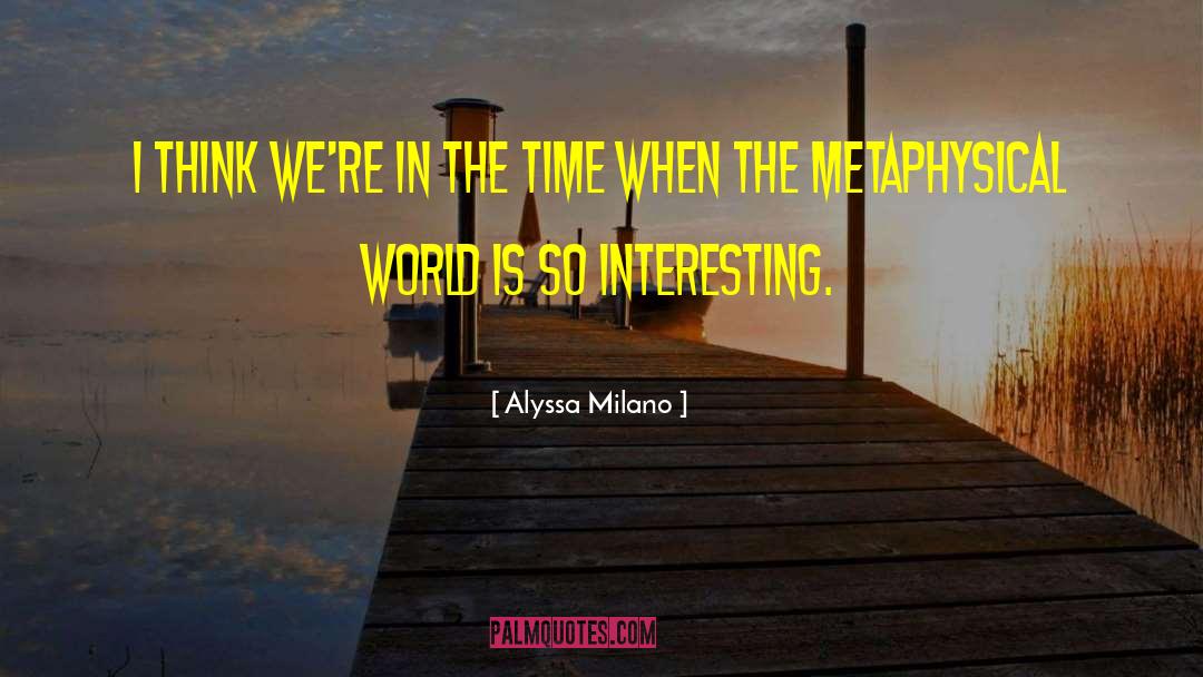 Metaphysical Quest quotes by Alyssa Milano