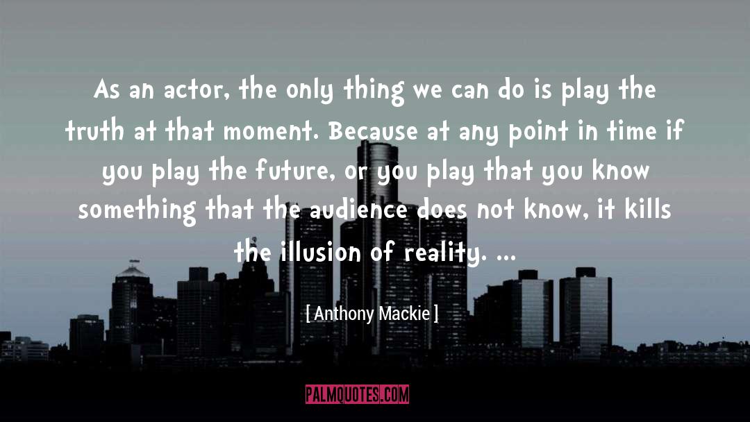 Metaphysical Truth Reality quotes by Anthony Mackie