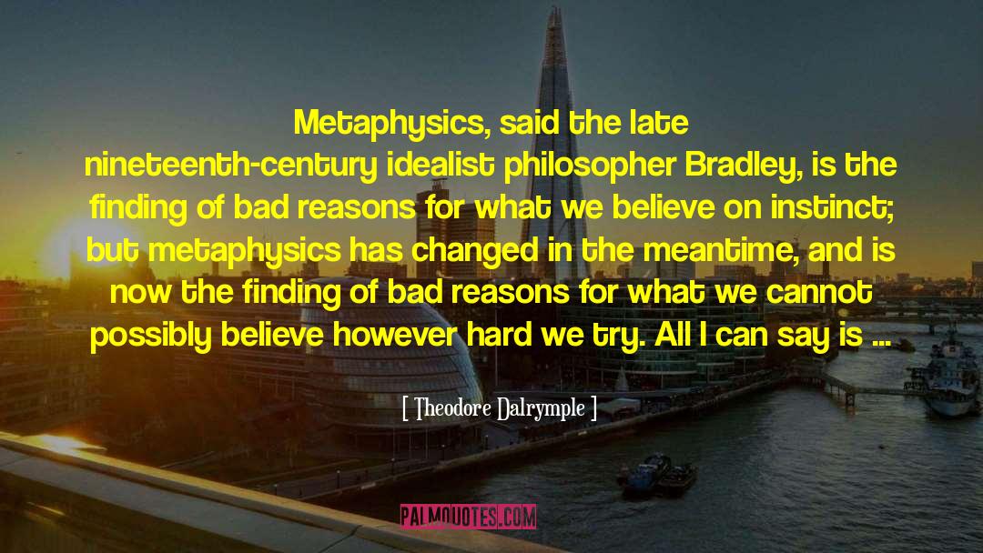 Metaphysics quotes by Theodore Dalrymple