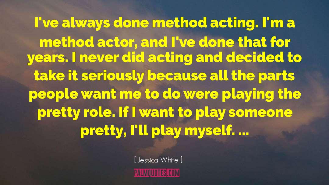 Method Acting quotes by Jessica White