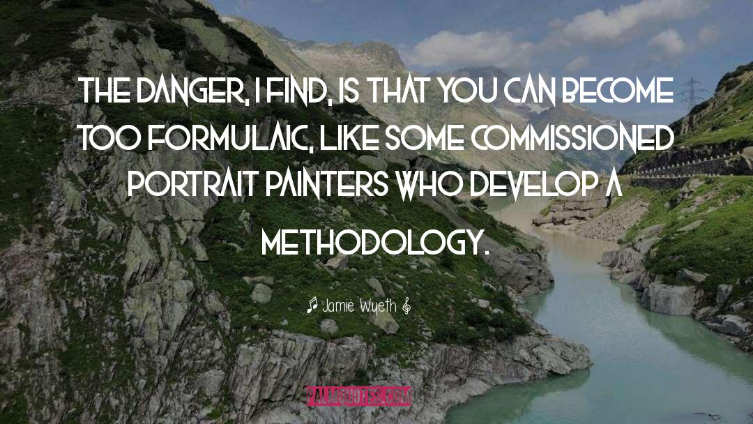 Methodology quotes by Jamie Wyeth