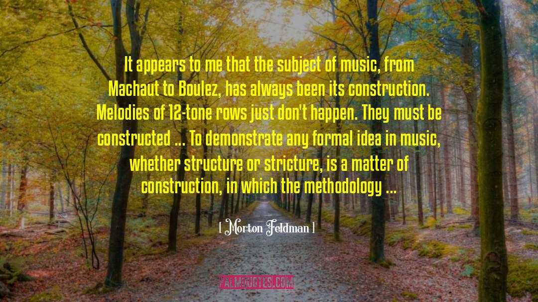 Methodology quotes by Morton Feldman