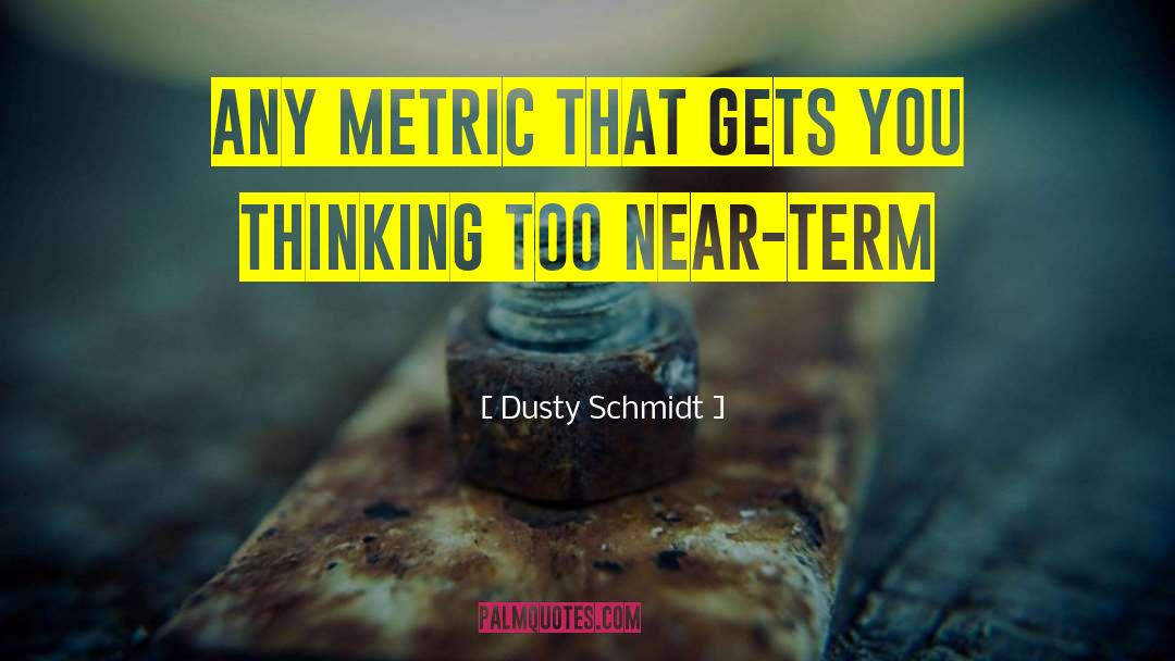 Metric quotes by Dusty Schmidt