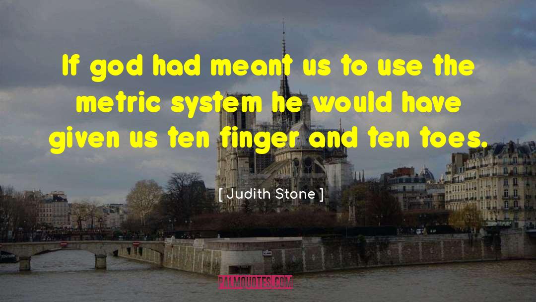 Metric System quotes by Judith Stone