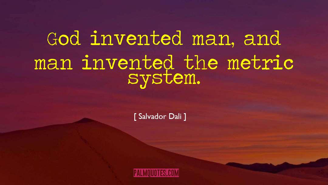 Metric System quotes by Salvador Dali