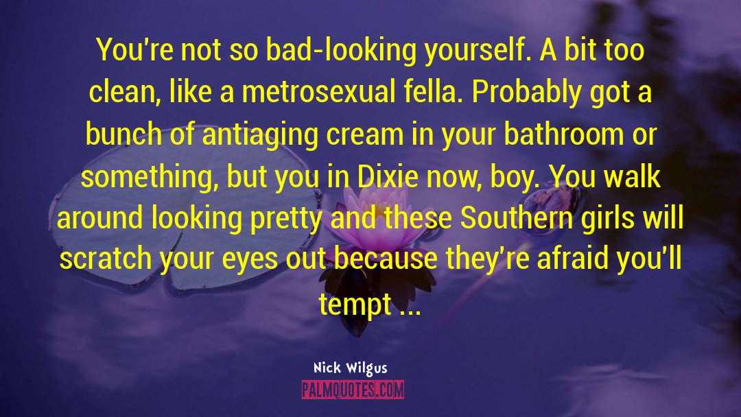 Metrosexual quotes by Nick Wilgus