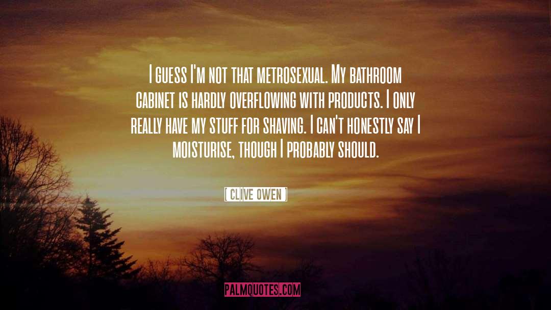 Metrosexual quotes by Clive Owen