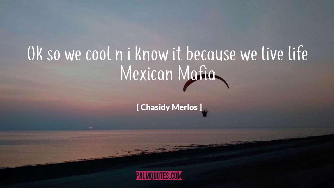 Mexican Mafia quotes by Chasidy Merlos