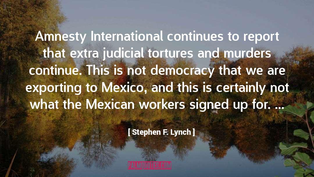 Mexican Workers quotes by Stephen F. Lynch