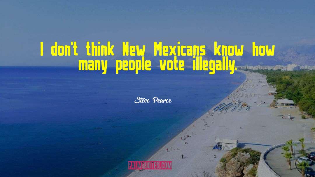 Mexicans quotes by Steve Pearce