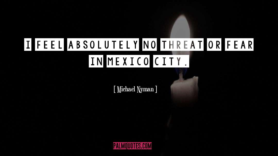 Mexico City quotes by Michael Nyman