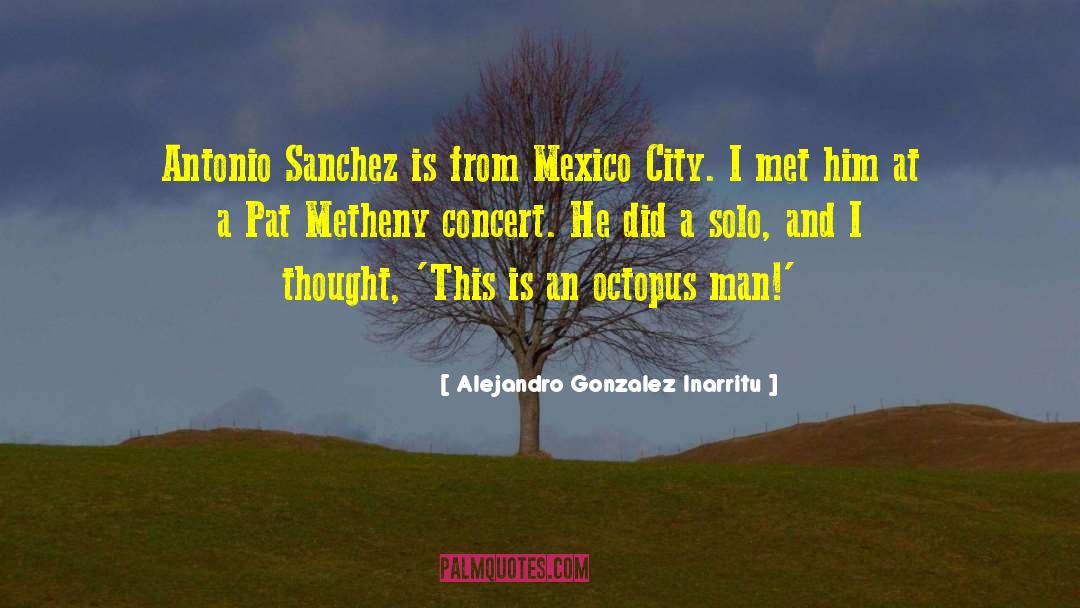 Mexico City quotes by Alejandro Gonzalez Inarritu