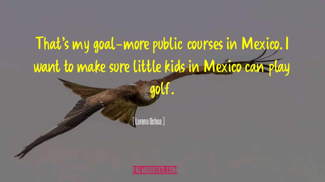Mexico quotes by Lorena Ochoa