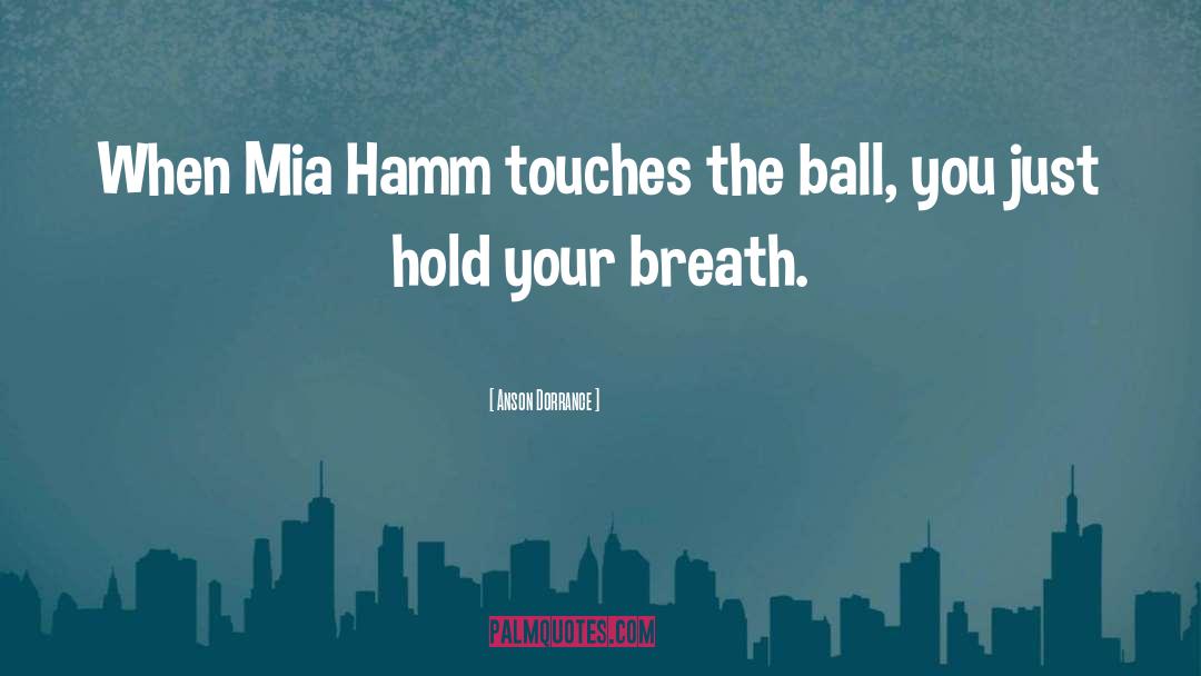 Mia Hamm quotes by Anson Dorrance