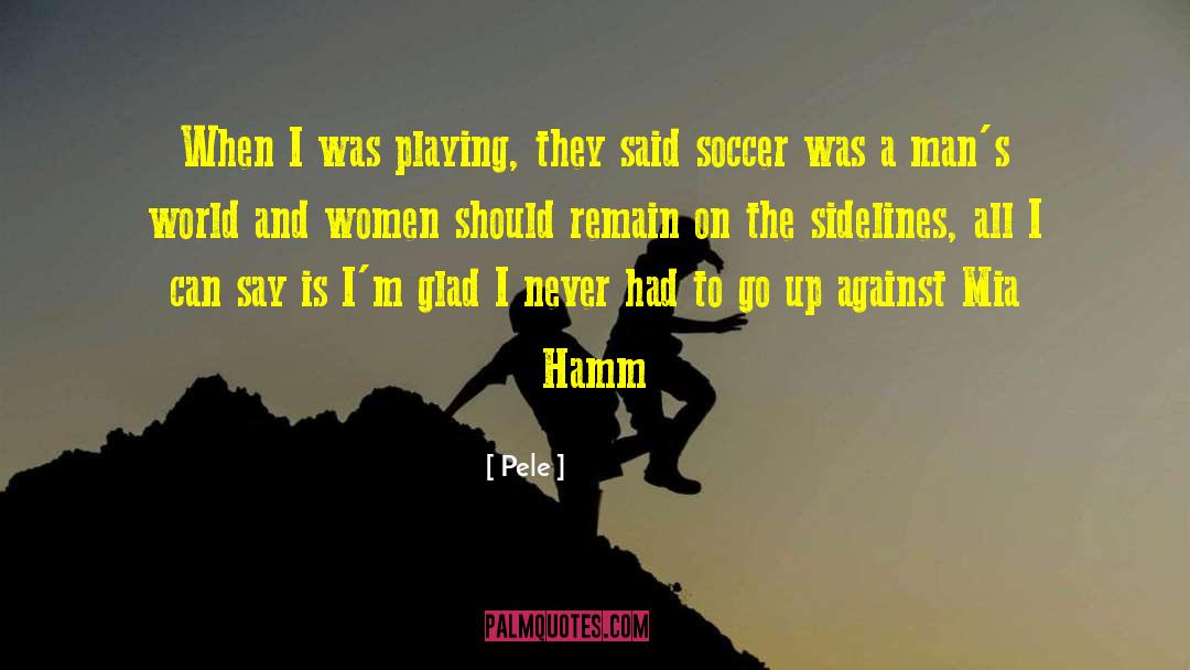 Mia Hamm quotes by Pele