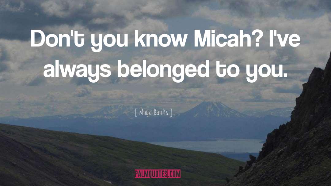 Micah quotes by Maya Banks