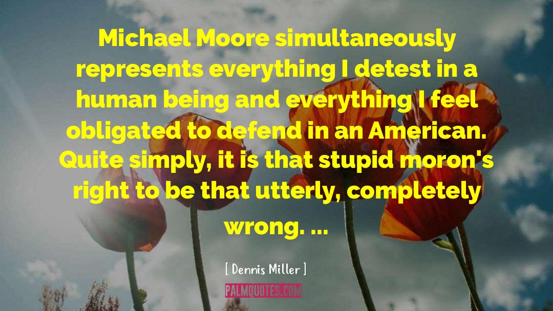 Michael Moore quotes by Dennis Miller