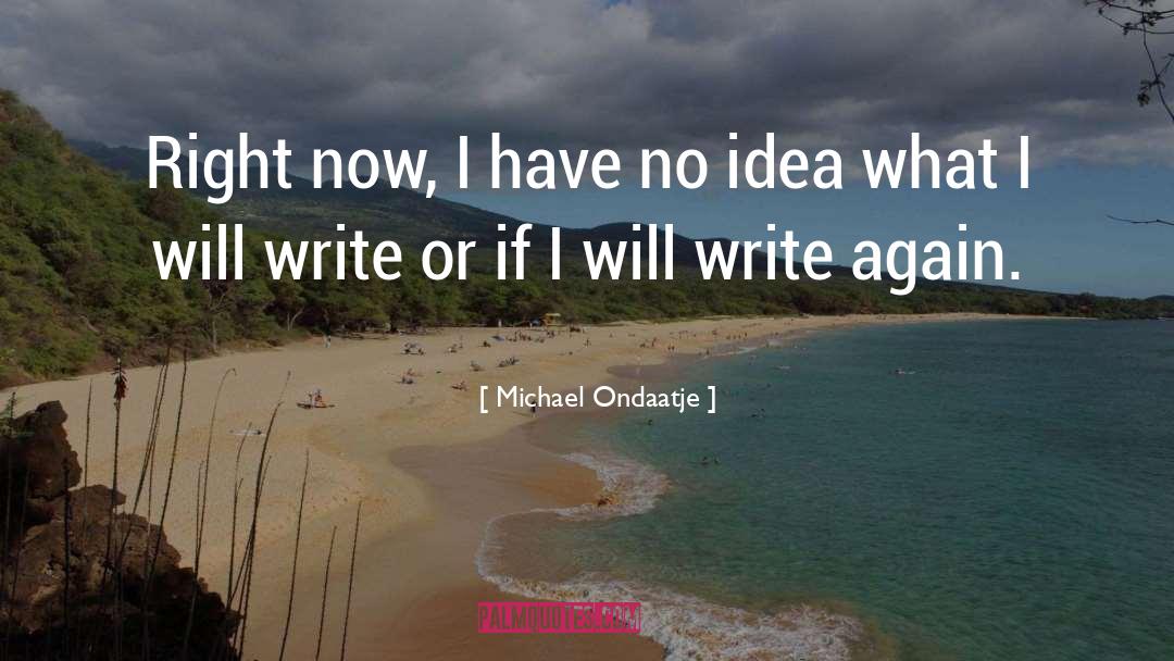 Michael Ondaatje quotes by Michael Ondaatje