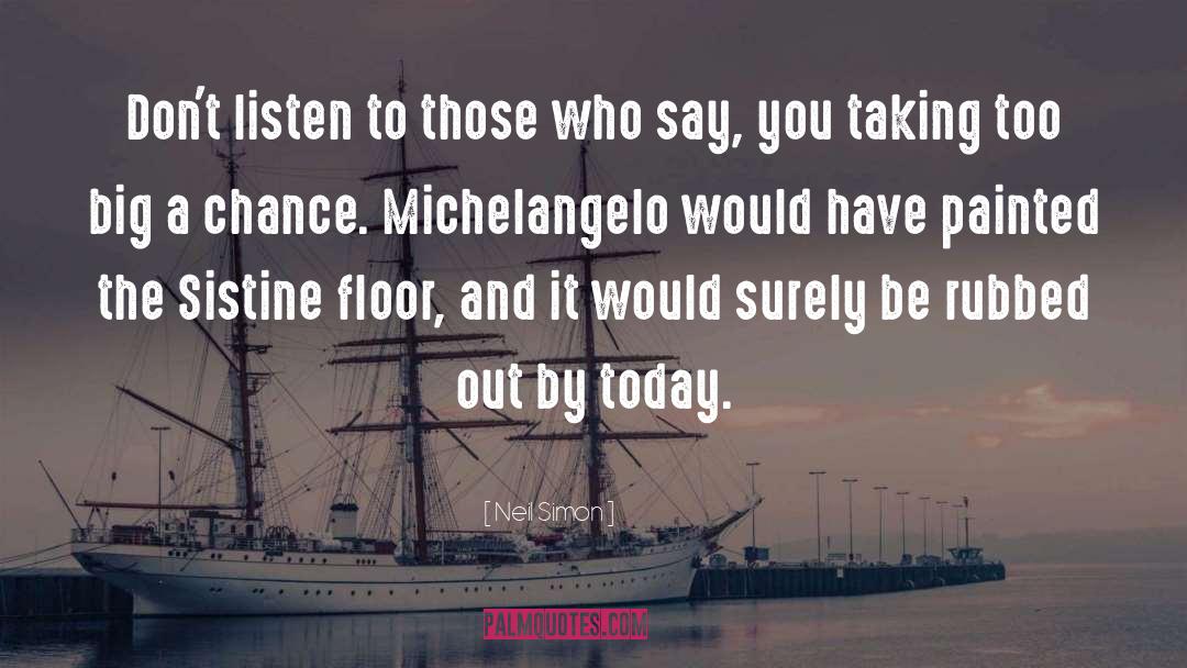 Michelangelo quotes by Neil Simon
