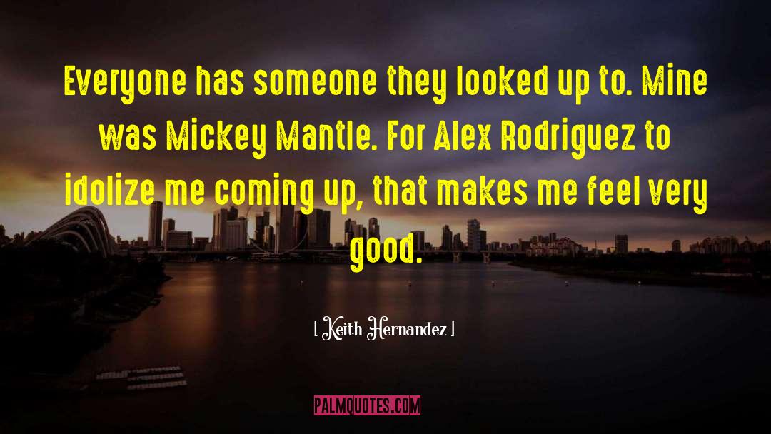Mickey Mantle quotes by Keith Hernandez