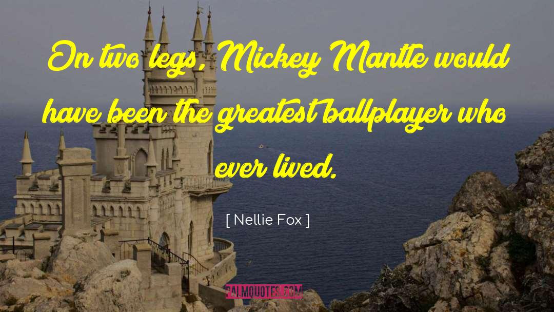 Mickey Mantle quotes by Nellie Fox