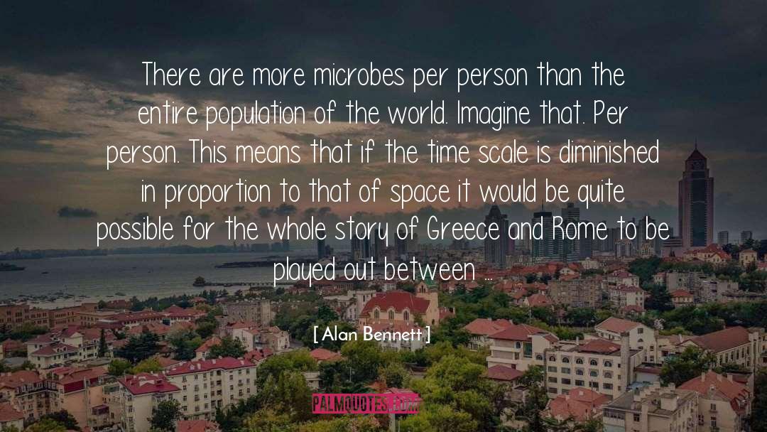 Microbes quotes by Alan Bennett