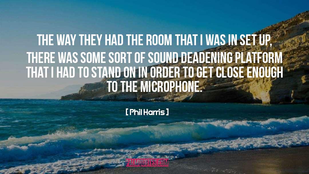 Microphone quotes by Phil Harris