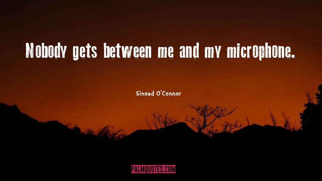 Microphone quotes by Sinead O'Connor