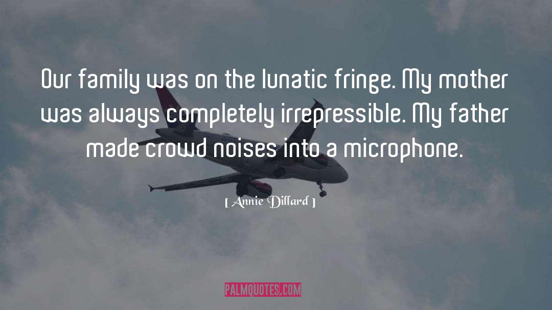 Microphones quotes by Annie Dillard