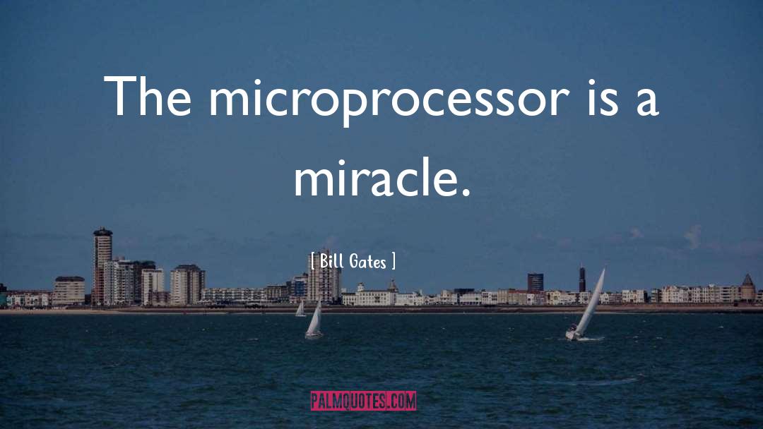 Microprocessor quotes by Bill Gates