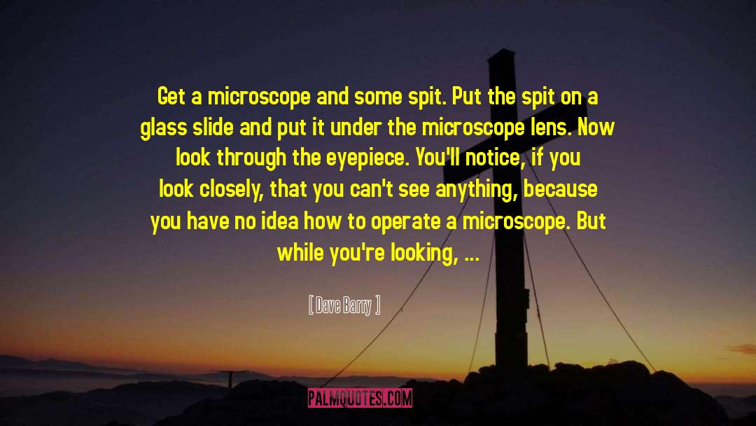 Microscope quotes by Dave Barry