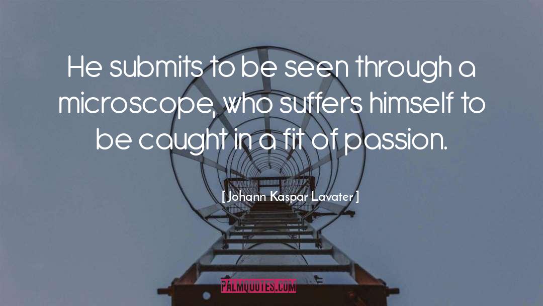 Microscope quotes by Johann Kaspar Lavater