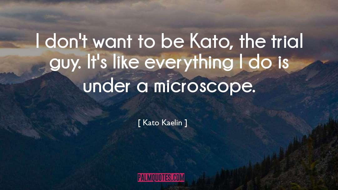 Microscope quotes by Kato Kaelin