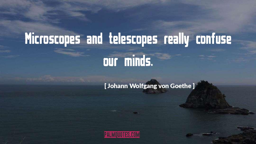 Microscopes quotes by Johann Wolfgang Von Goethe