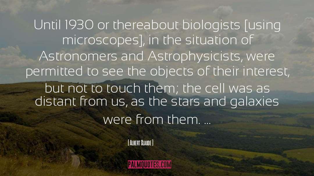 Microscopes quotes by Albert Claude