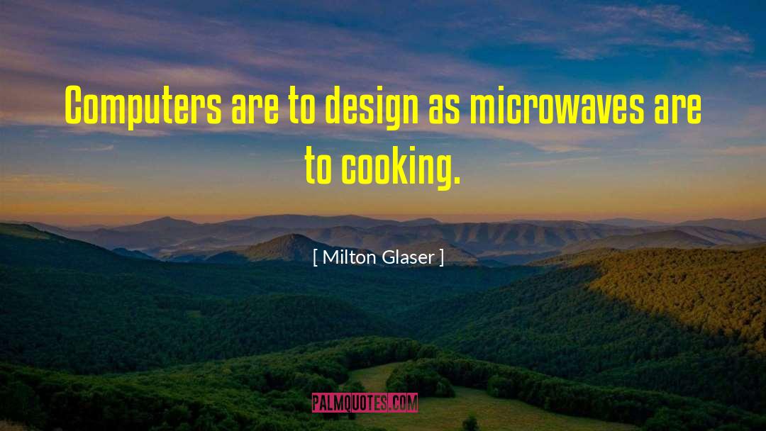 Microwaves quotes by Milton Glaser