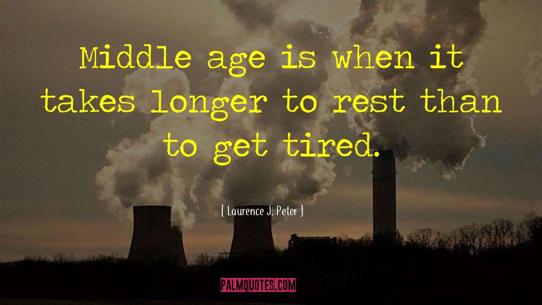 Middle Age quotes by Laurence J. Peter