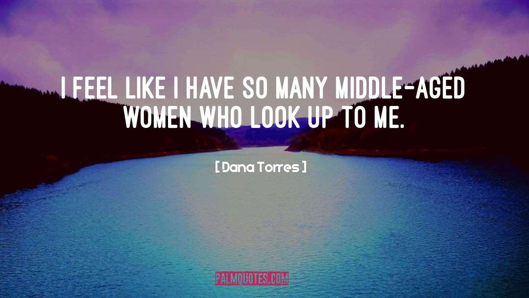 Middle Aged Women quotes by Dana Torres