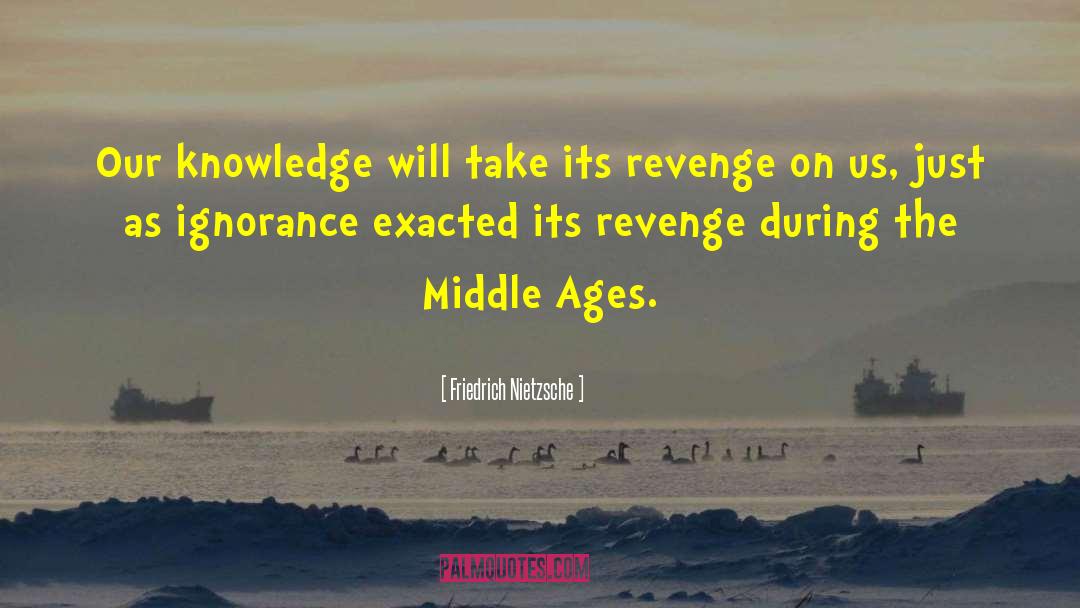 Middle Ages quotes by Friedrich Nietzsche